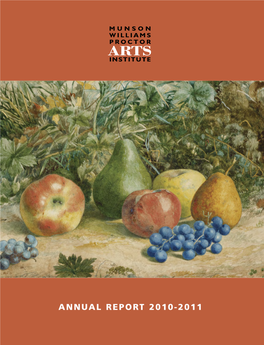 ANNUAL REPORT 2010-2011 Cover: John William Hill, American (1812-79) Still Life with Fruit, 1866 the MUNSON-WILLIAMS-PROCTOR ARTS INSTITUTE’S MISSION IS