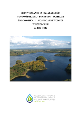 SPRAWOZDANIE Z DZIAŁALNOŚCI WOJEWÓDZKIEGO FUNDUSZU OCHRONY ŚRODOWISKA I GOSPODARKI WODNEJ W SZCZECINIE Za 2012 ROK