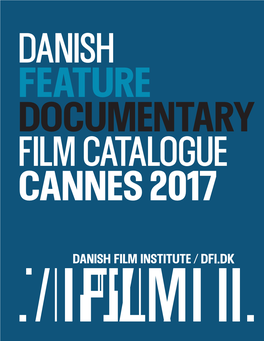 DANISH FEATURE DOCUMENTARY Film CATALOGUE Cannes 2017 DANISH FEATURE DOCUMENTARY FILM CATALOGUE / CANNES 2017