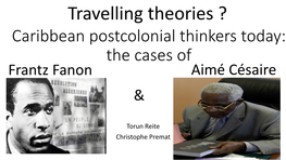 Travelling Theories ? Caribbean Postcolonial Thinkers Today: the Cases of Frantz Fanon Aimé Césaire &