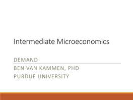 DEMAND BEN VAN KAMMEN, PHD PURDUE UNIVERSITY Demand Demand Function: a Representation of How Quantity Demanded Depends on Prices, Income, and Preferences