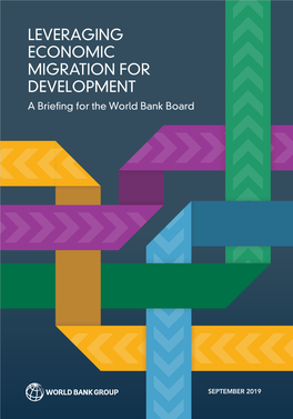 LEVERAGING ECONOMIC MIGRATION for DEVELOPMENT a Brie Ng for the World Bank Board