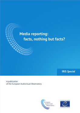 Media Reporting: Facts, Nothing but Facts? European Audiovisual Observatory, Strasbourg 2018