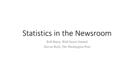 Statistics in the Newsroom Rob Barry, Wall Street Journal Steven Rich, the Washington Post an Introduction to Statistics