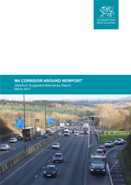 M4 CORRIDOR AROUND NEWPORT Objectors’ Suggested Alternatives Report March 2017 OBJECTORS’ SUGGESTED ALTERNATIVES