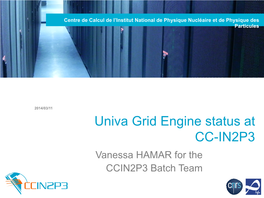 Univa Grid Engine Status at CC-IN2P3 Vanessa HAMAR for the CCIN2P3 Batch Team Overview