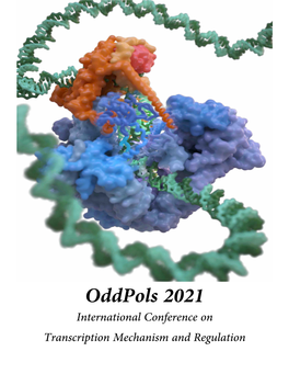 Oddpols 2021 International Conference on Transcription Mechanism and Regulation Table of Contents: Oddpols 2021 Organizers and Sponsors