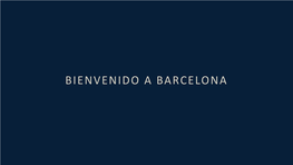 Bienvenido a Barcelona Why Barcelona?