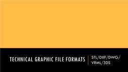 Technical Graphic File Formats Stl/Dxf/Dwg/ Vrml/3Ds Standard Tessellation Language/Stereo Lithography File Format (Stl)