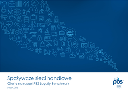 Spożywcze Sieci Handlowe Oferta Na Raport PBS Loyalty Benchmark Sopot, 2015 PBS Loyalty Benchmark 2 Loyalty Benchamark Sieci Spożywcze, 2015 Czego Dotyczy Badanie?