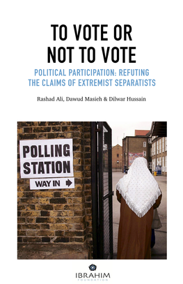 POLITICAL PARTICIPATION: REFUTING the CLAIMS of EXTREMIST SEPARATISTS Rashad Ali, Dawud Masieh & Dilwar Hussain