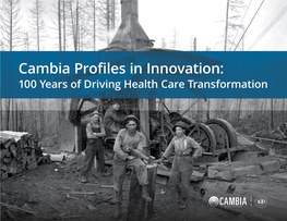 Cambia Profiles in Innovation: 100 Years of Driving Health Care Transformation CAMBIA PROFILES in INNOVATION / TABLE of CONTENTS