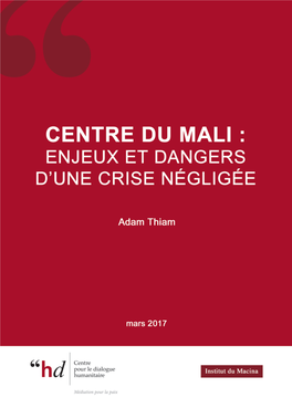 Centre Du Mali : ENJEUX ET DANGERS D’UNE CRISE Négligée