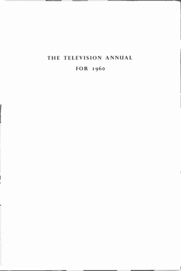THE TELEVISION ANNUAL for 196O the Most Eminent Actors and Actresseson the British Stage Nowadays Appear in Television
