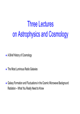Three Lectures on Astrophysics and Cosmology