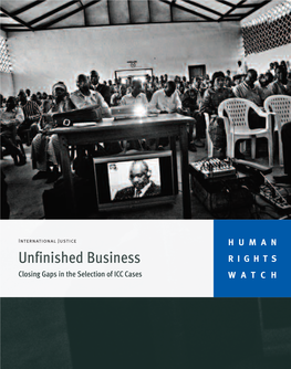 Unfinished Business RIGHTS Closing Gaps in the Selection of ICC Cases WATCH