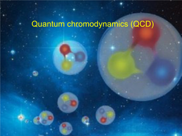 Quantum Chromodynamics (QCD) QCD Is the Theory That Describes the Ac�On of the Strong Force