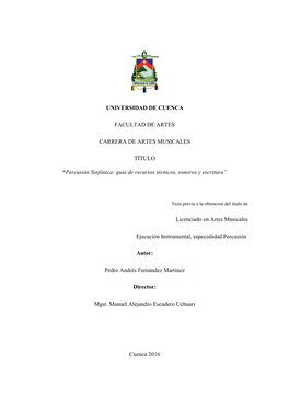 UNIVERSIDAD DE CUENCA FACULTAD DE ARTES CARRERA DE ARTES MUSICALES TÍTULO “Percusión Sinfónica: Guía De Recursos Técnico
