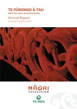 TE PŪRONGO Ā-TAU MŌ TE TAU I EKE I TE 30 O PIPIRI 2016 Annual Report for the Year Ended 30 June 2016