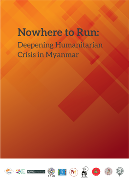 Nowhere to Run: Deepening Humanitarian Crisis in Myanmar Nowhere to Run: Deepening Humanitarian Crisis in Myanmar 2