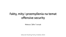 Fakty, Mity I Przemyślenia Na Temat Offensive Security