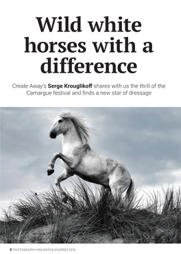 Wild White Horses with a Difference Create Away’S Serge Krouglikoƣ Shares with Us the Thrill of the Camargue Festival and ﬁ Nds a New Star of Dressage