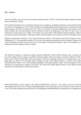 Day: 1 Tehran Arrivals to Tehran, Meet and Assist at the Airport and Then Transfer to Hotel. Visiting Iran-E Bastan Museum (Arch