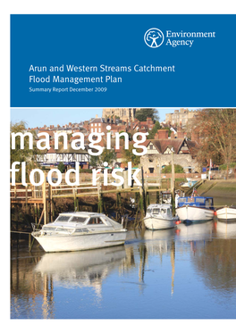 Arun and Western Streams Catchment Flood Management Plan Summary Report December 2009 Managing Flood Risk We Are the Environment Agency