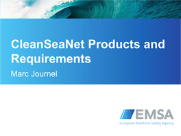 Cleanseanet Products and Requirements, Marc Journel, European Maritime Safety Agency