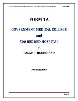 Construction of Government Medical College and 500 Bedded Hospital, Palamu, Jharkhand FORM-1A