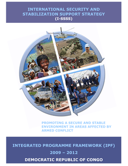 Integrated Programme Framework (Ipf) 2009 – 2012 Democratic Republic of Congo International Security and Stabilization Suppor