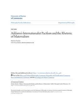 Addams's Internationalist Pacifism and the Rhetoric of Maternalism Marilyn Fischer University of Dayton, Mfischer1@Udayton.Edu