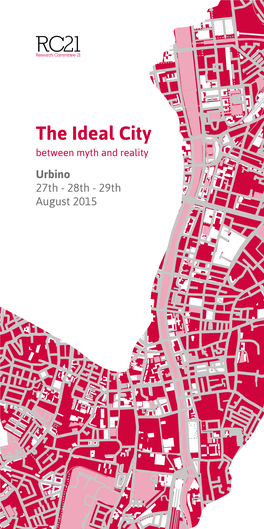 The Ideal City Between Myth and Reality Urbino 27Th - 28Th - 29Th August 2015 the Ideal City Between Myth and Reality Table of Contents