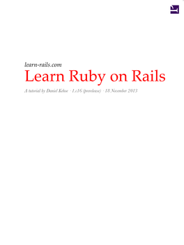 Learn Ruby on Rails a Tutorial by Daniel Kehoe · 1.C16 (Prerelease) · 18 November 2013 2 Contents