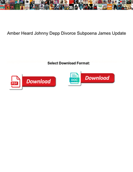 Amber Heard Johnny Depp Divorce Subpoena James Update