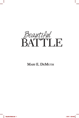 Beautiful Battle.Indd 1 11/9/11 8:29 AM Unless Otherwise Indicated, All Scripture Quotations Are from the Holy Bible, New Living Transla- Tion, Copyright © 1996, 2004