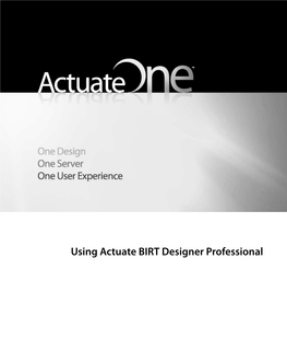 Using Actuate BIRT Designer Professional Information in This Document Is Subject to Change Without Notice