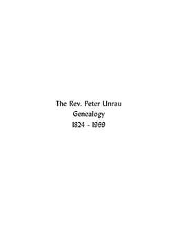 The Rev. Peter Unrau Genealogy 1824 - 1969 THE