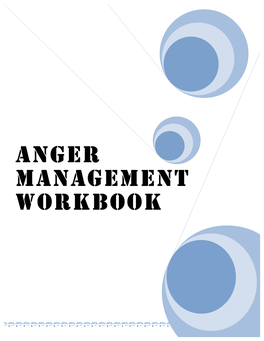 ANGER MANAGEMENT WORKBOOK WHAT CAUSES ANGER? Some Common Causes of the Causes Vary from Person to Person Anger Include: and from Situation to Situation