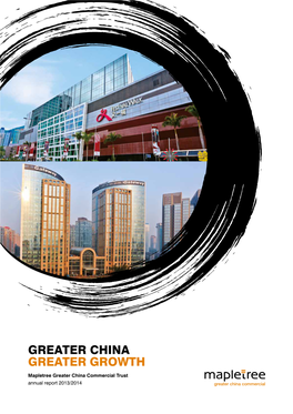 GREATER CHINA GREATER GROWTH Mapletree Greater China Commercial Trust Annual Report 2013/2014 CORPORATE PROFILE