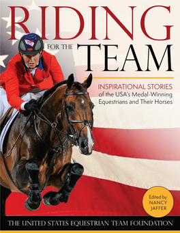 RIDING for the TEAM RIDING for the TEAM INSPIRATIONAL STORIES of the USA’S Medal-Winning Equestrians and Their Horses
