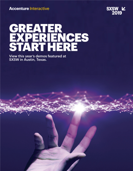 GREATER EXPERIENCES START HERE View This Year’S Demos Featured at SXSW in Austin, Texas