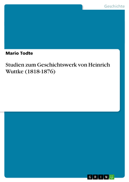 Studien Zum Geschichtswerk Von Heinrich Wuttke (1818-1876)