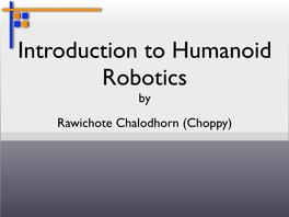 By Rawichote Chalodhorn (Choppy) Robocup Soccer the Brain Controlled Humanoid Robot Outline