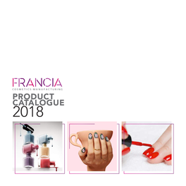 CATALOGUE 2018 When the Highest Quality Standards, Creativity & Cost Efficiency Come Together to Offer the Best Choice for Your Own Cosmetics Brands