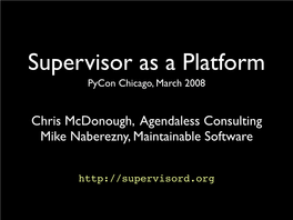 Chris Mcdonough, Agendaless Consulting Mike Naberezny, Maintainable Software