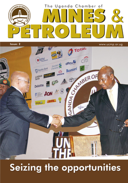 Seizing the Opportunities Uganda Chamber of Mines & Petroleum 01 Uganda Chamber of Mines & Petroleum ORWELL INTERNATIONAL (OIL & GAS) UGANDA LIMITED