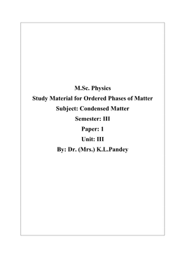 M.Sc. Physics Study Material for Ordered Phases of Matter Subject: Condensed Matter Semester: III Paper: 1 Unit: III By: Dr