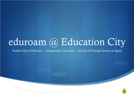 Eduroam @ Education City Nadim Elias El-Khoury – Georgetown University – School of Foreign Service in Qatar