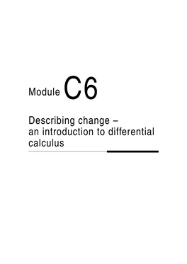 Module C6 Describing Change – an Introduction to Differential Calculus 6 Table of Contents